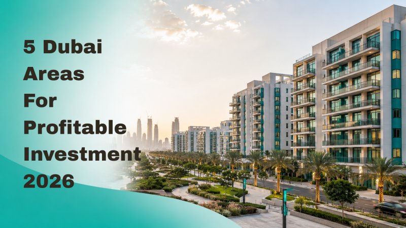 5 Dubai Areas for Profitable Property Investment in 2026